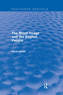 The Royal Image and the English People - Smith, Nicola