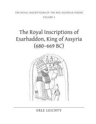 The Royal Inscriptions of Esarhaddon, King of Assyria (680-669 BC) - Leichty, Erle
