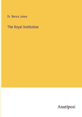 The Royal Institution - Jones, Bence, Dr.