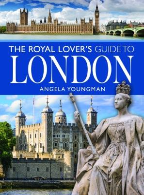 The Royal Lover's Guide to London - Youngman, Angela