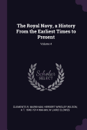 The Royal Navy, a History from the Earliest Times to Present Volume 4