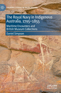 The Royal Navy in Indigenous Australia, 1795-1855: Maritime Encounters and British Museum Collections