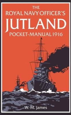 The Royal Navy Officer's Jutland Pocket-Manual 1916 - James, and Lavery, Brian (Introduction by)