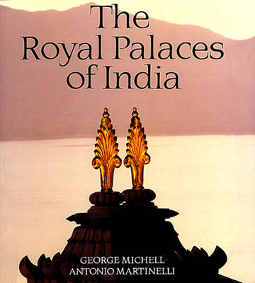 The Royal Palaces of India - Michell, George, Dr. (Preface by), and Martinelli, Antonio (Preface by)