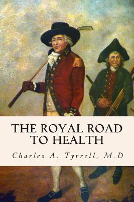 The Royal Road to Health - Tyrrell, M D Charles a