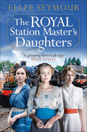 The Royal Station Master's Daughters: 'A heartwarming historical saga' Rosie Goodwin (The Royal Station Master's Daughters Series book 1 of 3)