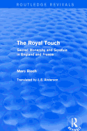 The Royal Touch (Routledge Revivals): Sacred Monarchy and Scrofula in England and France