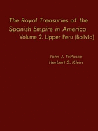 The Royal Treasuries of the Spanish Empire in America: Vol. 2: Upper Peru (Bolivia)