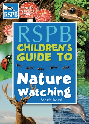 The RSPB Children's Guide To Nature Watching - Boyd, Mark