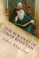The Rubaiyat of Omar Khayyam: Classic Literature