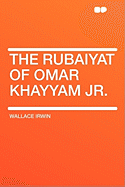 The Rubaiyat of Omar Khayyam JR.