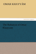 The Rubaiyat of Omar Khayyam