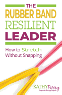 The Rubber Band Resilient Leader: How to Stretch without Snapping