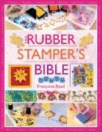 The Rubber Stamper's Bible - Read, Francoise