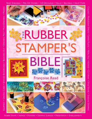 The Rubber Stamper's Bible - Read, Francoise