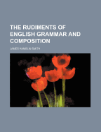 The Rudiments of English Grammar and Composition