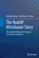 The Rudolf Mssbauer Story: His Scientific Work and Its Impact on Science and History