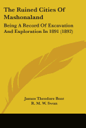 The Ruined Cities Of Mashonaland: Being A Record Of Excavation And Exploration In 1891 (1892)