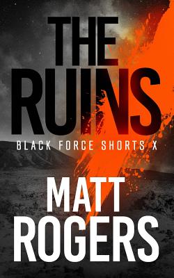 The Ruins: A Black Force Thriller - Rogers, Matt