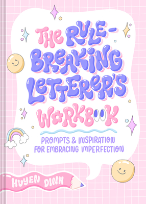 The Rule-Breaking Letterer's Workbook: Prompts and Inspiration for Embracing Imperfection - Dinh, Huyen