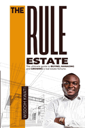 The Rule Estate: The Ultimate Guide To Buying, Managing And Growing A Real Estate Fortune
