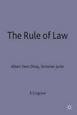 The Rule of Law: Albert Venn Dicey, Victorian Jurist - Cosgrove, Richard A, and Costrove