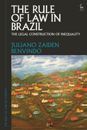 The Rule of Law in Brazil: The Legal Construction of Inequality