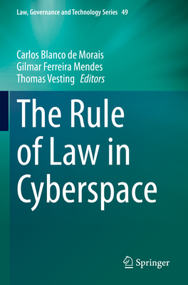 The Rule of Law in Cyberspace - Blanco de Morais, Carlos (Editor), and Ferreira Mendes, Gilmar (Editor), and Vesting, Thomas (Editor)