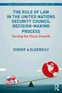 The Rule of Law in the United Nations Security Council Decision-Making Process: Turning the Focus Inwards