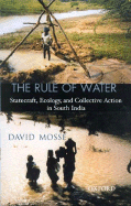 The Rule of Water: Statecraft, Ecology, and Collective Action in South India