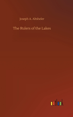 The Rulers of the Lakes - Altsheler, Joseph a