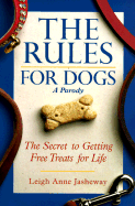 The Rules for Dogs: The Secret to Getting Free Milk-Bones for Life
