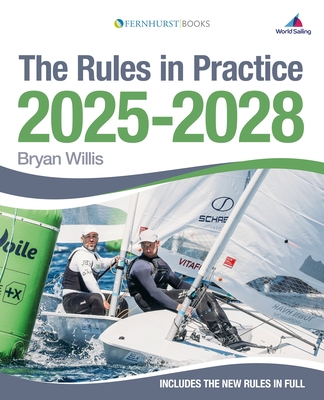 The Rules in Practice 2025-2028: The Guide to the Rules of Sailing Around the Racecourse - Willis, Bryan