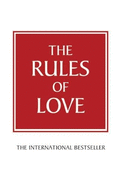 The Rules of Love: A personal code for happier, more fulfilling relationships