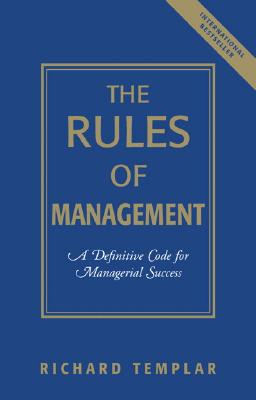 The Rules of Management: A Definitive Code for Managerial Success - Templar, Richard