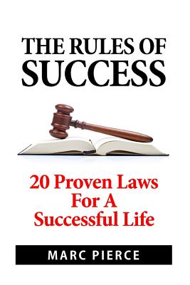 The Rules of Success: 20 Proven Laws For A Successful Life - Pierce, Marc