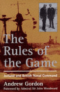 The Rules of the Game: Jutland and British Naval Command - Gordon, Andrew