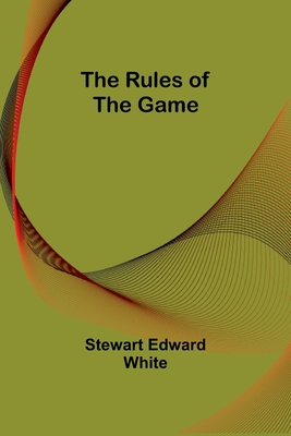 The Rules of the Game - White, Stewart Edward