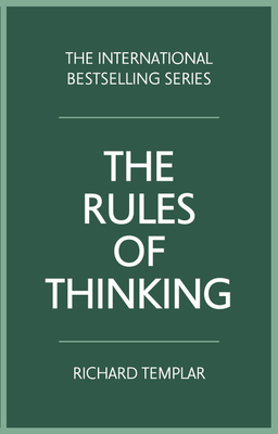 The Rules of Thinking: A personal code to think yourself smarter, wiser and happier - Templar, Richard