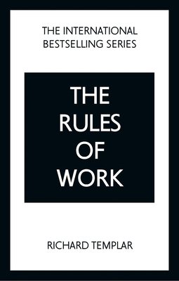 The Rules of Work: A Definitive Code for Personal Success - Templar, Richard