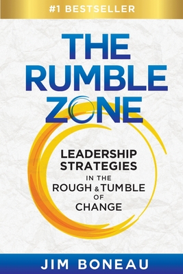 The Rumble Zone: Leadership Strategies in the Rough & Tumble of Change - Boneau, Jim