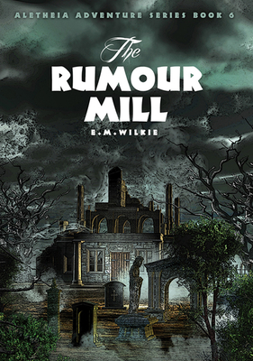 The Rumour Mill: Aletheia Book 6 - Wilkie, Eunice