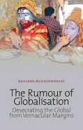 The Rumour of Globalisation: Desecrating the Global from Vernacular Margins