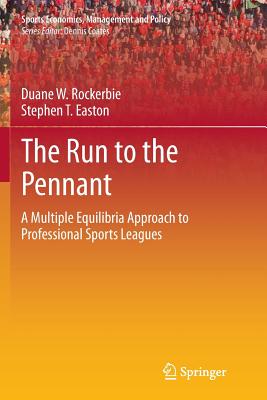 The Run to the Pennant: A Multiple Equilibria Approach to Professional Sports Leagues - Rockerbie, Duane W, and Easton, Stephen T