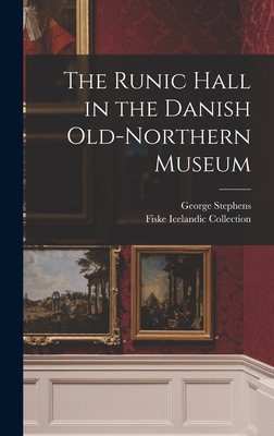 The Runic Hall in the Danish Old-Northern Museum - Stephens, George 1813-1895, and Fiske Icelandic Collection (Creator)