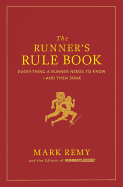 The Runner's Rule Book: Everything a Runner Needs to Know--And Then Some