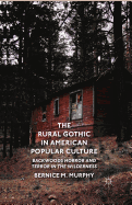 The Rural Gothic in American Popular Culture: Backwoods Horror and Terror in the Wilderness