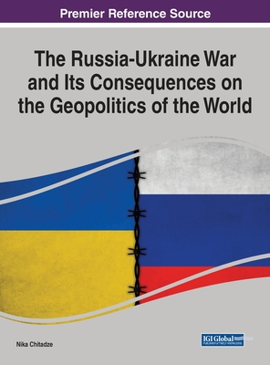 The Russia-Ukraine War and Its Consequences on the Geopolitics of the World - Chitadze, Nika (Editor)