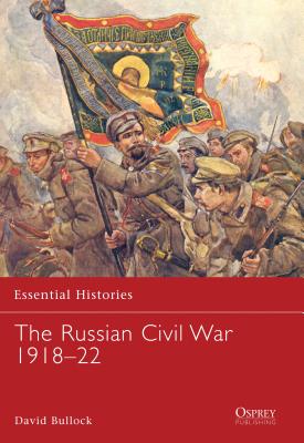 The Russian Civil War 1918-22 - Bullock, David, Dr.