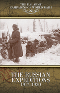 The Russian Expeditions, 1917-1920: U.S. Army Campaigns of World War I